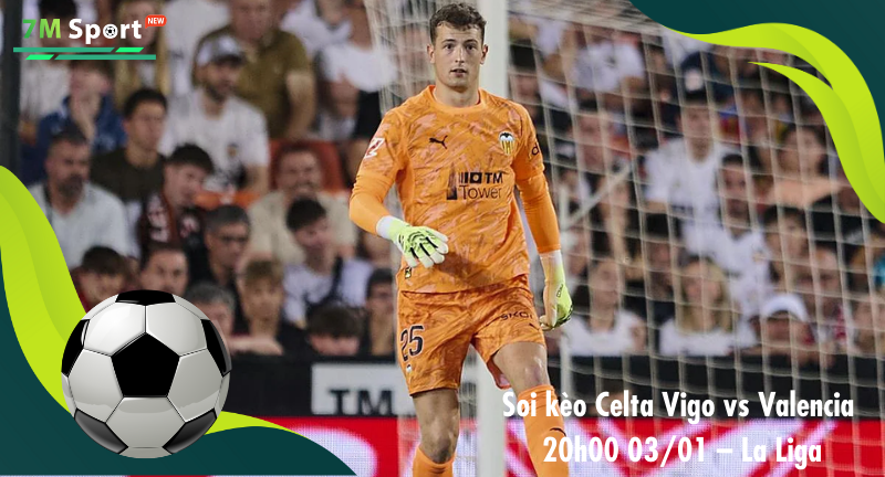 Đội hình dự kiến trước trận Celta Vigo vs Valencia