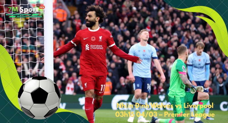Đội hình dự kiến trước trận Wolves vs Liverpool